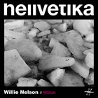 HELLVETIKA Willie Nelson // Redux album cover