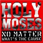 HOLY MOSES No Matter What's the Cause album cover