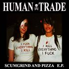 HUMAN TRADE Scumgrind and Pizza E​.​P. album cover