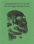 HUMMINGBIRD OF DEATH Hummingbird Of Death / Pile Of Maggot Infested Viscera album cover
