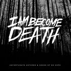 I AM BECOME DEATH Unfortunate Anthems And Songs Of No Hope album cover