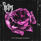 I AM Life Through Torment album cover