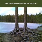 I AM THREE PEOPLE Explore the Vertical album cover