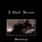 I SHALT BECOME Wanderings album cover