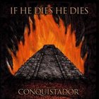 IF HE DIES HE DIES Conquistador album cover