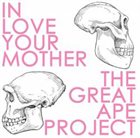 IN LOVE YOUR MOTHER The Great Ape Project album cover