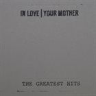 IN LOVE YOUR MOTHER The Greatest Hits album cover