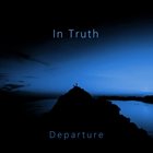 IN TRUTH Departure album cover