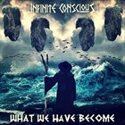 INFINITE CONSCIOUS What We Have Become album cover