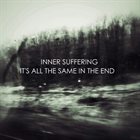 INNER SUFFERING It's All The Same In The End album cover