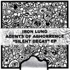 IRON LUNG Iron Lung Vs. Agents Of Abhorrence ‎– Silent Decay album cover