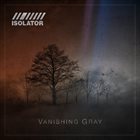 ISOLATOR Vanishing Gray album cover