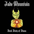JADE MOUNTAIN Dark Deity Of Doom album cover