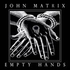 JOHN MATRIX Empty Hands album cover