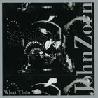 JOHN ZORN What Thou Wilt album cover