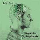 JOSEPH A. PERAGINE Diagnosis: Schizophrenia album cover