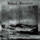 JUDAS ISCARIOT — The Cold Earth Slept Below... album cover