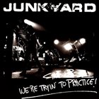 JUNKYARD Shut Up - We're Tryin' to Practice! album cover