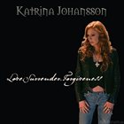 KATRINA JOHANSSON Love, Surrender, Forgiveness album cover