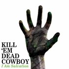 KILL 'EM DEAD COWBOY I Am Salvation album cover