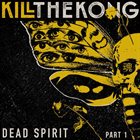 KILL THE KONG Dead Spirit, Pt. 1 album cover