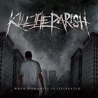 KILL THE PARISH When Humanity Is Overrated album cover