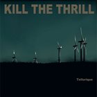 KILL THE THRILL Tellurique album cover
