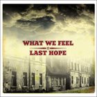 LAST HOPE What We Feel / Last Hope album cover