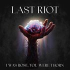 LAST RIOT I Was Rose, You Were Thorn album cover