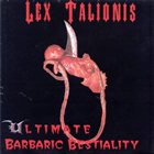 LEX TALIONIS Ultimate Barbaric Bestiality album cover