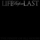 LIFE BEFORE LAST The Finest Oof All Hours album cover