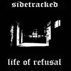 LIFE OF REFUSAL Sidetracked / Life Of Refusal album cover