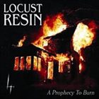 LOCUST RESIN A Prophecy To Burn album cover
