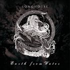 LONGHOUSE Earth From Water album cover