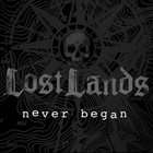 LOST LANDS Never Began album cover