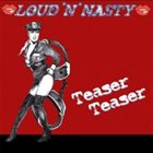 LOUD N NASTY — Teaser Teaser album cover