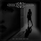 LOVER UNDER COVER Set The Night On Fire album cover