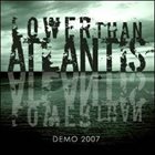 LOWER THAN ATLANTIS Demo 2007 album cover