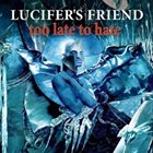 LUCIFER'S FRIEND Too Late To Hate album cover