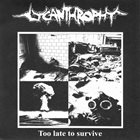 LYCANTHROPHY Too Late to Survive / Cycle of Extinction album cover