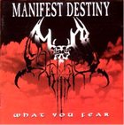 MANIFEST DESTINY What you fear album cover