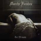 MARCHE FUNEBRE To Drown album cover