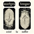 MARTYR'S TONGUE Exist To Suffer album cover