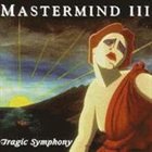 MASTERMIND Mastermind III: Tragic Symphony album cover