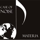 MATERIA Case Of Noise album cover
