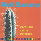 MELT-BANANA Cactuses Come In The Flocks album cover
