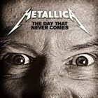 METALLICA — The Day That Never Comes album cover