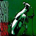 MIND OVER FOUR Half Way Down album cover