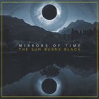 MIRRORS OF TIME The Sun Burns Black album cover