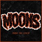 MOONS Friday The 13th EP album cover